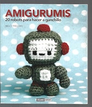 Imagen del vendedor de AMIGURUMIS. 20 ROBOTS PARA HACER A GANCHILLO a la venta por Desvn del Libro / Desvan del Libro, SL