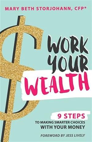 Image du vendeur pour Work Your Wealth: 9 Steps to Making Smarter Choices with Your Money mis en vente par GreatBookPricesUK