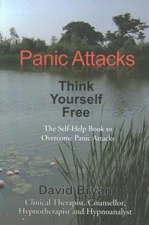 Seller image for Panic Attacks Think Yourself Free : The Self-help Book to Overcome Panic Attacks for sale by GreatBookPricesUK