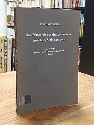 Die Erkenntnis des Menschenwesens nach Leib, Seele und Geist - 6 Vorträge, gehalten vor den Arbei...