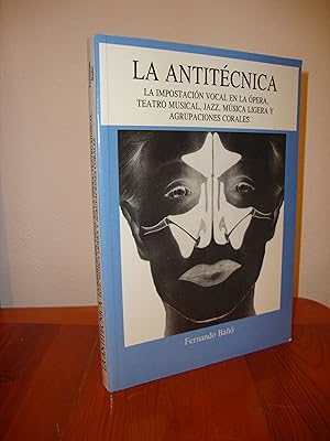 Seller image for ANTITECNICA. LA IMPOSTACION VOCAL EN LA OPERA, TEATRO MUSICAL, JAZZ, MUSICA LIGERA Y AGRUPACIONES CORALES (EDICIONES ALPUERTO) for sale by Libropesa