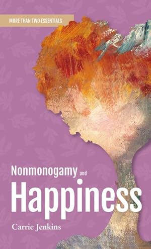 Seller image for Nonmonogamy and Happiness : A More Than Two Essentials Guide for sale by GreatBookPrices