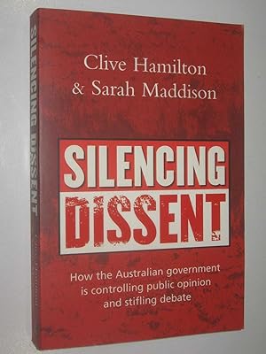 Silencing Dissent : How the Australian Government is Controlling Public Opinion and Stifling Debate