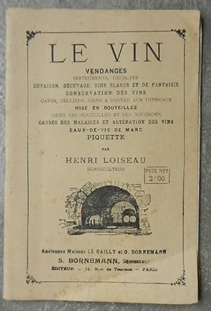 Le vin. Vendanges, instruments, récoltes, cuvaison, décuvage, vins blancs et de fantaisie, conser...