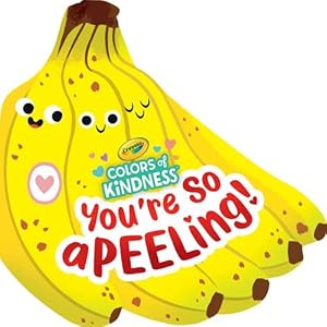 Seller image for Crayola: You're So A-peel-ing (A Crayola Colors of Kindness Banana Shaped Novelty Board Book for Toddlers) (Crayola/BuzzPop) by BuzzPop [Board book ] for sale by booksXpress