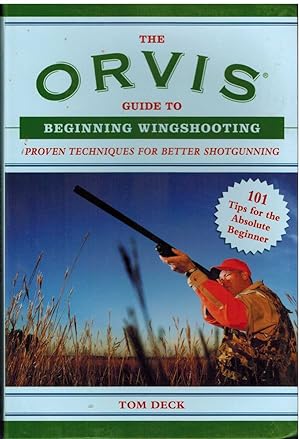 Seller image for THE ORVIS GUIDE TO BEGINNING WINGSHOOTING Proven Techniques for Better Shotgunning for sale by The Avocado Pit