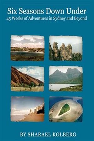 Seller image for Six Seasons Down Under: 45 Weeks of Adventures in Sydney and Beyond for sale by GreatBookPricesUK