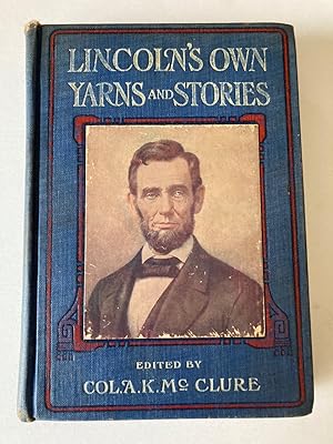 Image du vendeur pour LINCOLN'S OWN YARNS AND STORIES: A COMPLETE COLLECTION OF THE FUNNY AND WITTY ANECDOTES THAT MADE ABRAHAM LINCOLN FAMOUS AS AMERICA'S GREATEST STORY TELLER mis en vente par Jim Hodgson Books