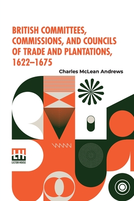 Seller image for British Committees, Commissions, And Councils Of Trade And Plantations, 1622-1675 (Paperback or Softback) for sale by BargainBookStores