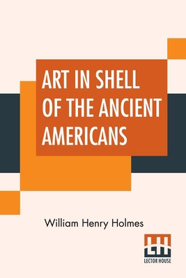 Seller image for Art In Shell Of The Ancient Americans (Paperback or Softback) for sale by BargainBookStores