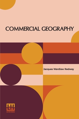 Seller image for Commercial Geography: A Book For High Schools Commercial Courses, And Business Colleges (Paperback or Softback) for sale by BargainBookStores