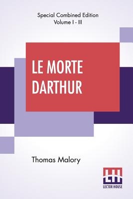 Seller image for Le Morte Darthur (Complete): Sir Thomas Malory'S Book Of King Arthur And Of His Noble Knights Of The Round Table. The Text Of Caxton Edited, With A (Paperback or Softback) for sale by BargainBookStores