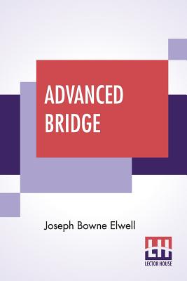 Image du vendeur pour Advanced Bridge: The Higher Principles Of The Game Analysed And Explained, And Their Application Illustrated, By Hands Taken From Actua (Paperback or Softback) mis en vente par BargainBookStores