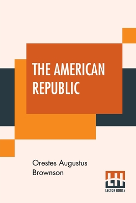 Immagine del venditore per The American Republic: Its Constitution, Tendencies, And Destiny. (Paperback or Softback) venduto da BargainBookStores