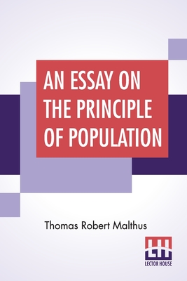 Imagen del vendedor de An Essay On The Principle Of Population: As It Affects The Future Improvement Of Society With Remarks On The Speculations Of Mr. Godwin, M. Condorcet (Paperback or Softback) a la venta por BargainBookStores