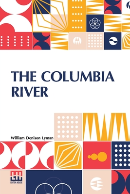 Seller image for The Columbia River: Its History, Its Myths, Its Scenery Its Commerce (Paperback or Softback) for sale by BargainBookStores