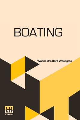Immagine del venditore per Boating: With An Introduction By The Rev. Edmond Warre, D.D. And A Chapter On Rowing At Eton By R. Harvey Mason, Edited By His (Paperback or Softback) venduto da BargainBookStores
