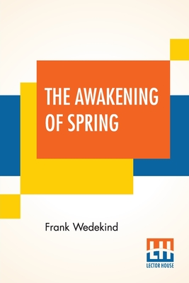 Seller image for The Awakening Of Spring: A Tragedy Of Childhood Translated From The German By Francis J. Ziegler (Paperback or Softback) for sale by BargainBookStores