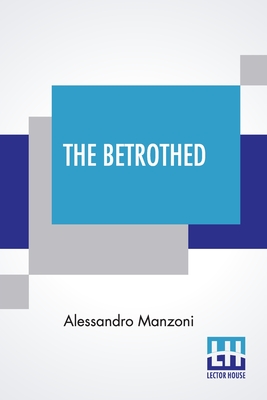 Bild des Verkufers fr The Betrothed: From The Italian Of Alessandro Manzoni (Paperback or Softback) zum Verkauf von BargainBookStores