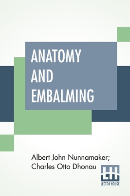 Imagen del vendedor de Anatomy And Embalming: A Treatise On The Science And Art Of Embalming, The Latest And Most Successful Methods Of Treatment (Paperback or Softback) a la venta por BargainBookStores