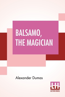 Immagine del venditore per Balsamo, The Magician: Or, The Memoirs Of A Physician, An Entirely New Translation From The Latest Paris Edition, By Henry Llewellyn Williams (Paperback or Softback) venduto da BargainBookStores