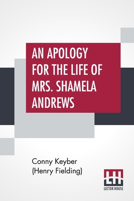 Imagen del vendedor de An Apology For The Life Of Mrs. Shamela Andrews: Together With A Full Account Of All That Passed Between Her And Parson Arthur Williams (Paperback or Softback) a la venta por BargainBookStores