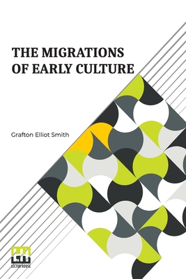 Image du vendeur pour The Migrations Of Early Culture: A Study Of The Significance Of The Geographical Distribution Of The Practice Of Mummification As Evidence Of The Migr (Paperback or Softback) mis en vente par BargainBookStores