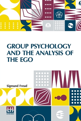 Seller image for Group Psychology And The Analysis Of The Ego: Authorized Translation By James Strachey Edited By Ernest Jones (Paperback or Softback) for sale by BargainBookStores