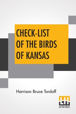 Imagen del vendedor de Check-List Of The Birds Of Kansas: Edited By E. Raymond Hall, A. Byron Leonard, Robert W. Wilson (Paperback or Softback) a la venta por BargainBookStores
