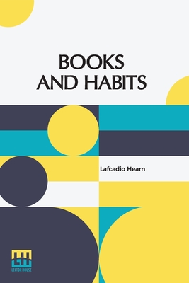 Seller image for Books And Habits: From The Lectures Of Lafcadio Hearn Selected And Edited With An Introduction By John Erskine (Paperback or Softback) for sale by BargainBookStores