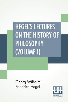 Seller image for Hegel's Lectures On The History Of Philosophy (Volume I): In Three Volumes - Vol. I. Trans. From The German By E. S. Haldane, Frances H. Simson (Paperback or Softback) for sale by BargainBookStores