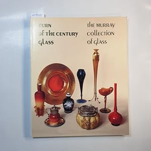 Bild des Verkufers fr Turn of the Century Glass: the Murray Collection of Glass zum Verkauf von Gebrauchtbcherlogistik  H.J. Lauterbach