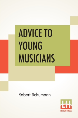 Bild des Verkufers fr Advice To Young Musicians: Translated From German By Henry Hugo Pierson (Paperback or Softback) zum Verkauf von BargainBookStores