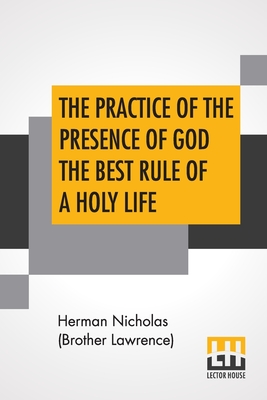 Seller image for The Practice Of The Presence Of God The Best Rule Of A Holy Life: Being Conversations And Letters Of Nicholas Herman, Of Lorraine (Brother Lawrence). (Paperback or Softback) for sale by BargainBookStores