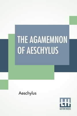 Image du vendeur pour The Agamemnon Of Aeschylus: Translated Into English Rhyming Verse With Explanatory Notes By Gilbert Murray (Paperback or Softback) mis en vente par BargainBookStores