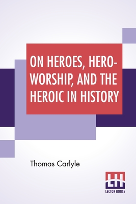 Image du vendeur pour On Heroes, Hero-Worship, And The Heroic In History: Edited By Ernest Rhys (Paperback or Softback) mis en vente par BargainBookStores