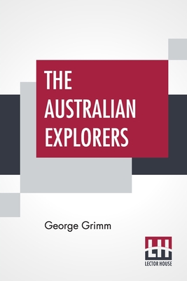 Seller image for The Australian Explorers: Their Labours, Perils, And Achievements Being A Narrative Of Discovery From The Landing Of Captain Cook To The Centenn (Paperback or Softback) for sale by BargainBookStores