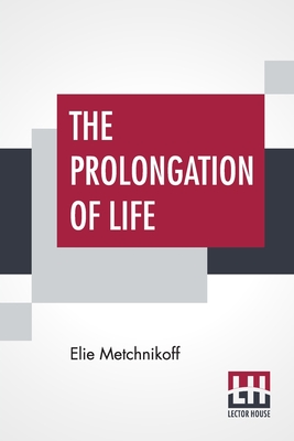 Image du vendeur pour The Prolongation Of Life: Optimistic Studies - The English Translation Edited By P. Chalmers Mitchell (Paperback or Softback) mis en vente par BargainBookStores