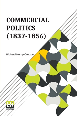 Seller image for Commercial Politics (1837-1856): General Editors: S. E. Winbolt, M.A., And Kenneth Bell, M.A. (Paperback or Softback) for sale by BargainBookStores