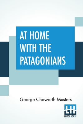 Seller image for At Home With The Patagonians: A Year's Wanderings Over Untrodden Ground From The Straits Of Magellan To The Rio Negro (Paperback or Softback) for sale by BargainBookStores