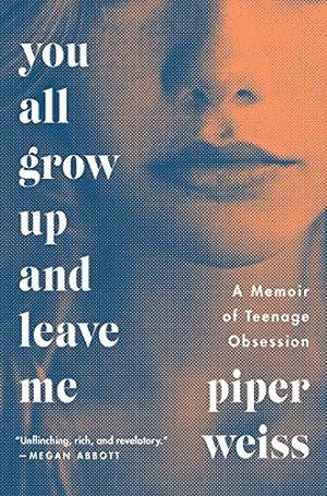 Seller image for You All Grow Up and Leave Me: A Memoir of Teenage Obsession for sale by WeBuyBooks 2
