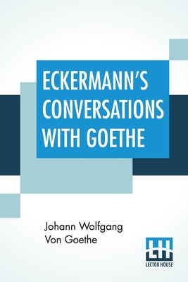 Imagen del vendedor de Eckermann's Conversations With Goethe: Extracts From The Author'S Preface Translated By John Oxenford (Paperback or Softback) a la venta por BargainBookStores