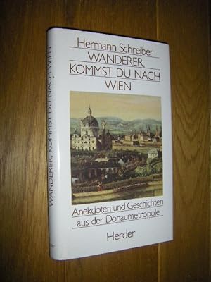 Wanderer, kommst du nach Wien. Anekdoten und Geschichten aus der Donaumetropole