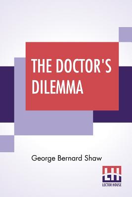 Immagine del venditore per The Doctor's Dilemma: A Tragedy With Preface On Doctors (Paperback or Softback) venduto da BargainBookStores