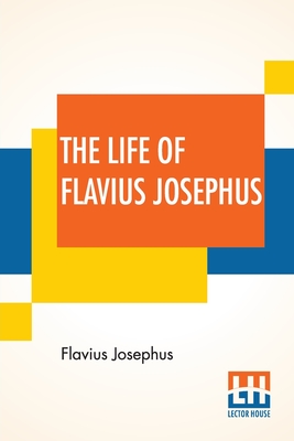 Bild des Verkufers fr The Life Of Flavius Josephus: Translated By William Whiston (Paperback or Softback) zum Verkauf von BargainBookStores