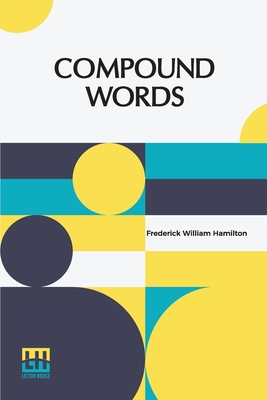 Imagen del vendedor de Compound Words: A Study Of The Principles Of Compounding, The Components Of Compounds, And The Use Of The Hyphen (Paperback or Softback) a la venta por BargainBookStores