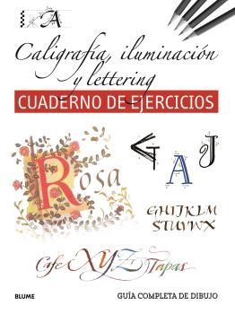 CALIGRAFIA, ILUMINACION Y LETTERING: CUADERNO DE EJERCICIOS. GUIA COMPLETA DE DIBUJO