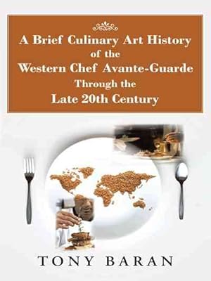 Seller image for Brief Culinary Art History of the Western Chef Avante-guarde Through the Late 20th Century for sale by GreatBookPricesUK