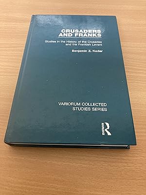Crusaders and Franks: Studies in the History of the Crusades and the Frankish Levant (Variorum Co...
