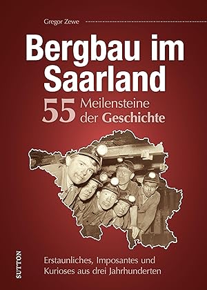 Bild des Verkufers fr Bergbau im Saarland. 55 Highlights aus der Geschichte zum Verkauf von moluna